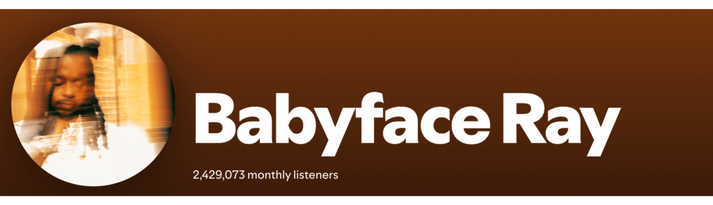 Babyface ray among artists with over 2.4 million monthly Spotify listeners